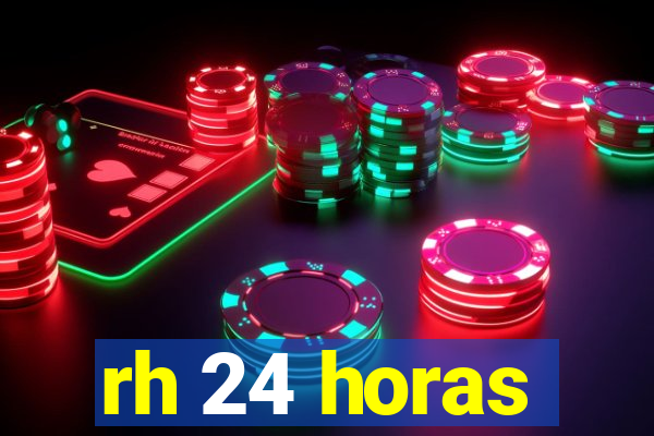 rh 24 horas